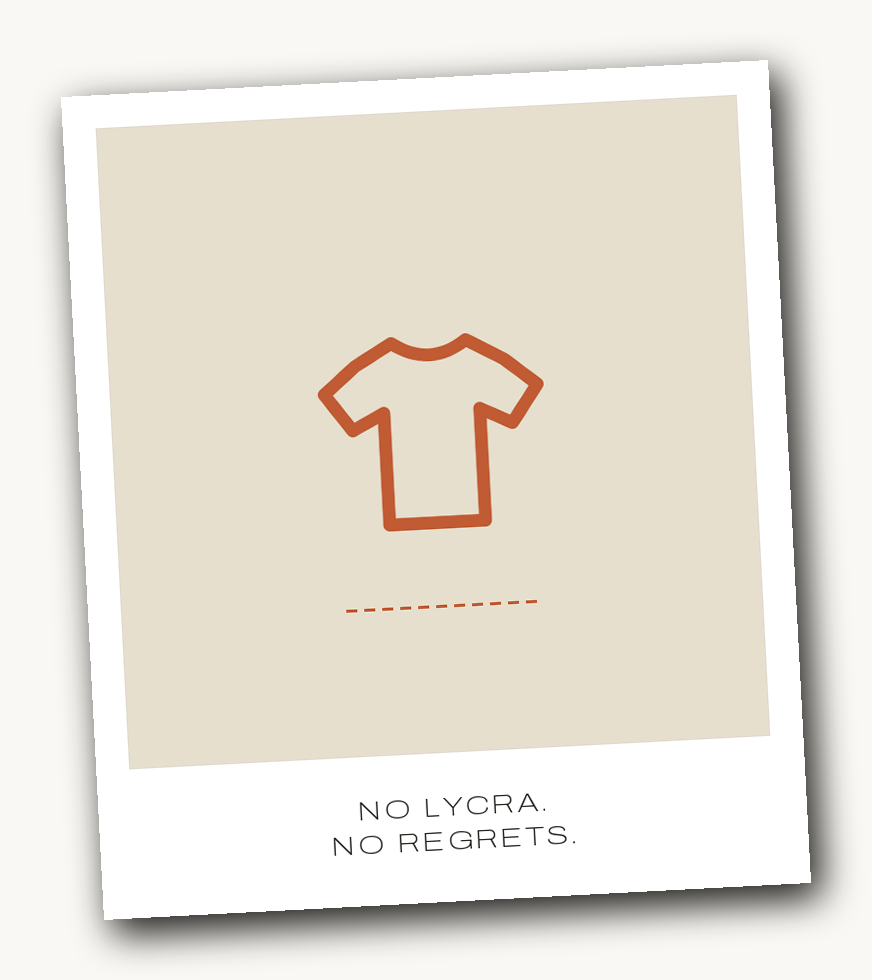 No Lycra. No Regrets.