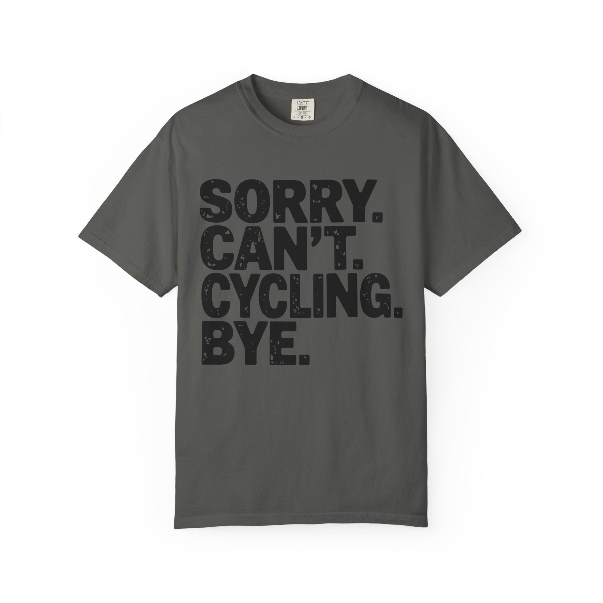 Sorry. Can’t. Cycling. Bye - T-Shirt