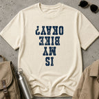 Is My Bike Okay? T-Shirt