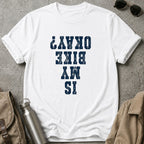Is My Bike Okay? T-Shirt