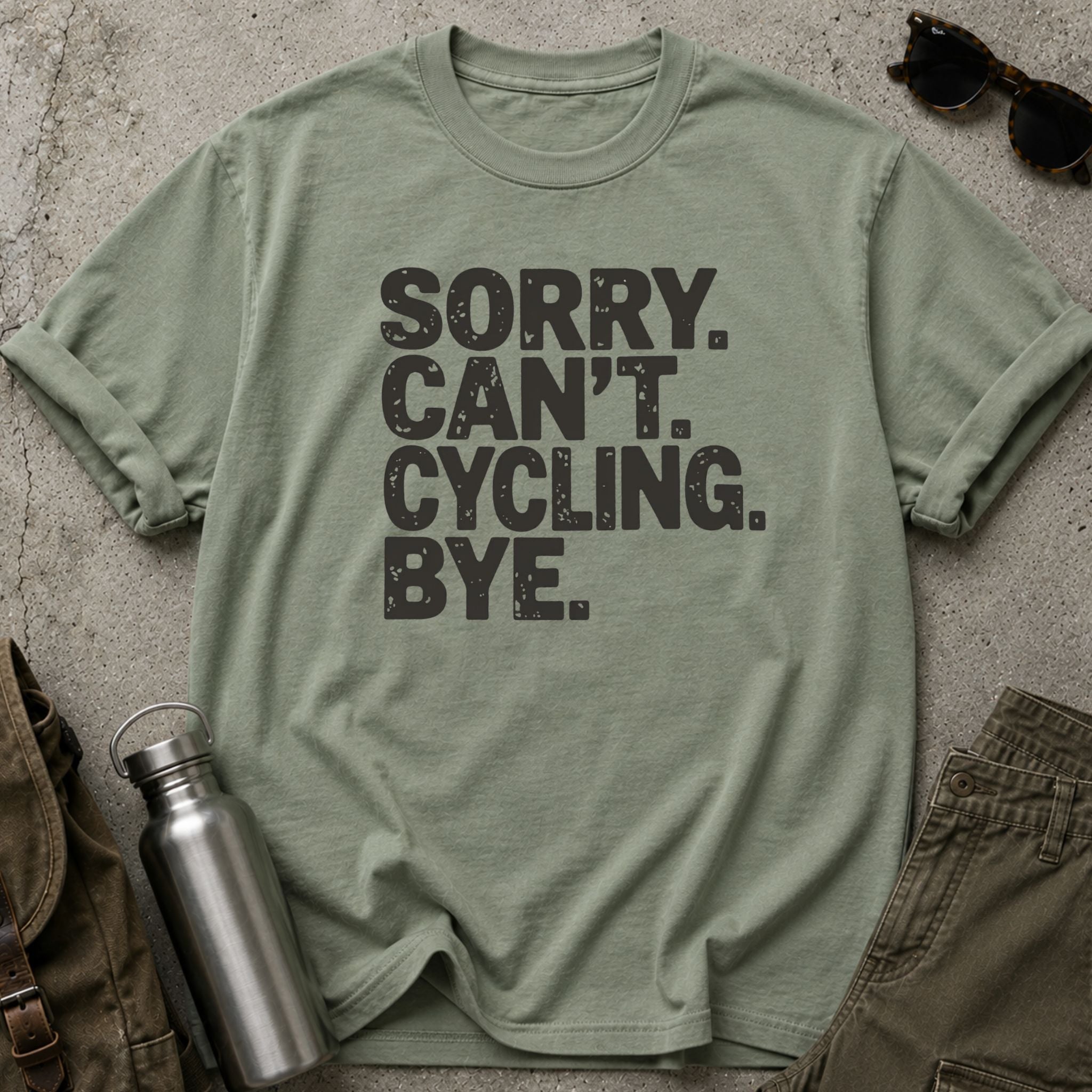 Sorry. Can’t. Cycling. Bye - T-Shirt