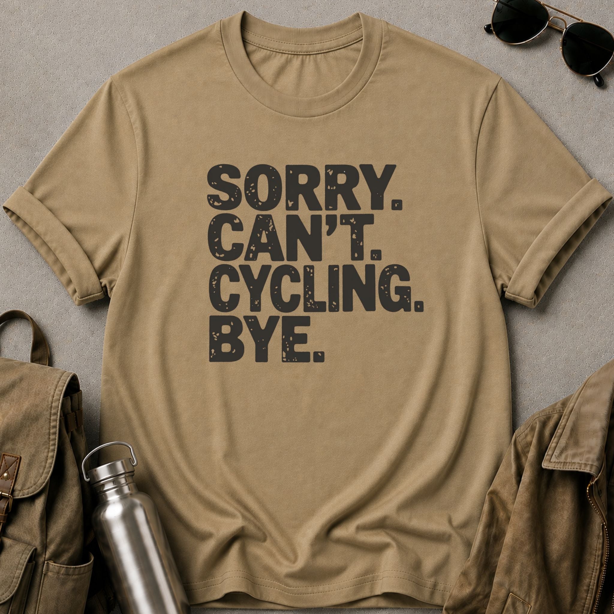 Sorry. Can’t. Cycling. Bye - T-Shirt