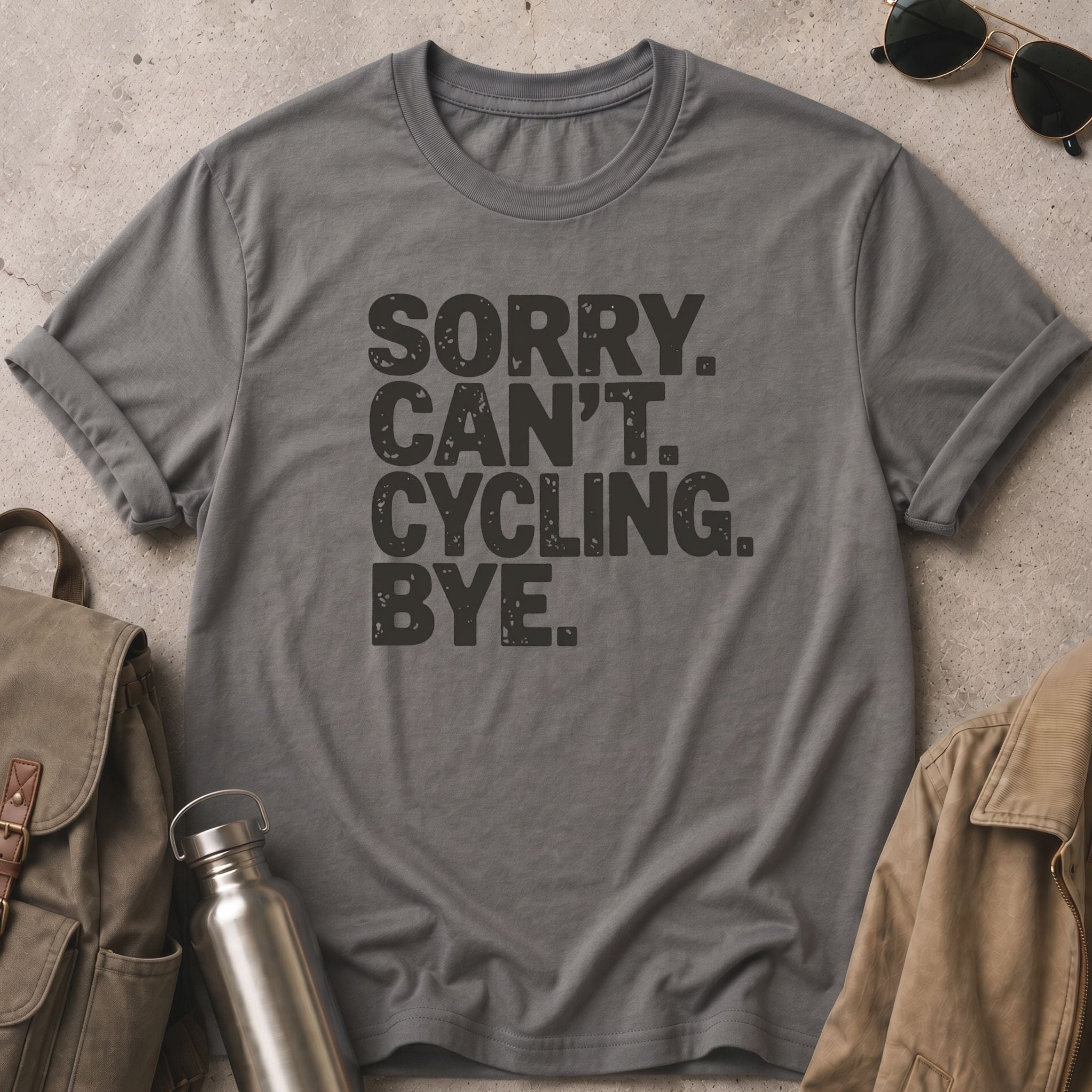 Sorry. Can’t. Cycling. Bye - T-Shirt