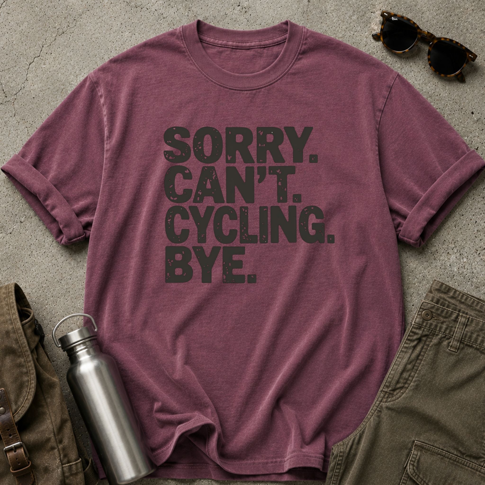 Sorry. Can’t. Cycling. Bye - T-Shirt
