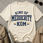 King of Mediocrity T-Shirt