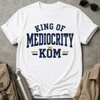 King of Mediocrity T-Shirt