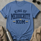 King of Mediocrity T-Shirt