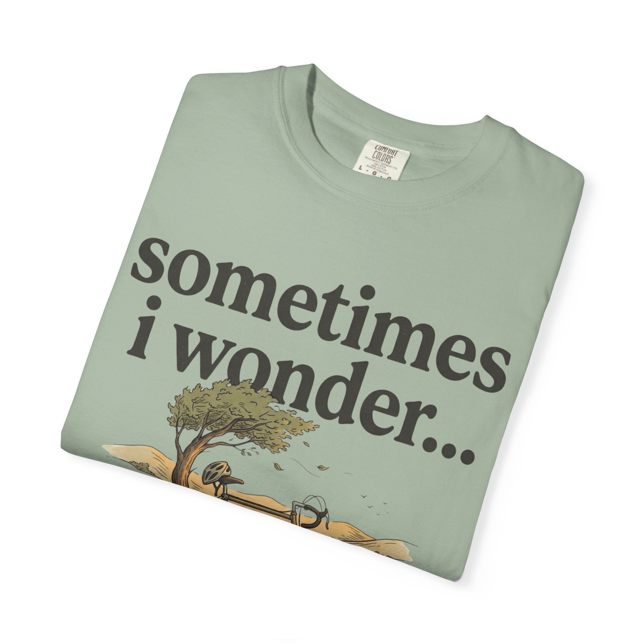 Sometimes I Wonder T-Shirt