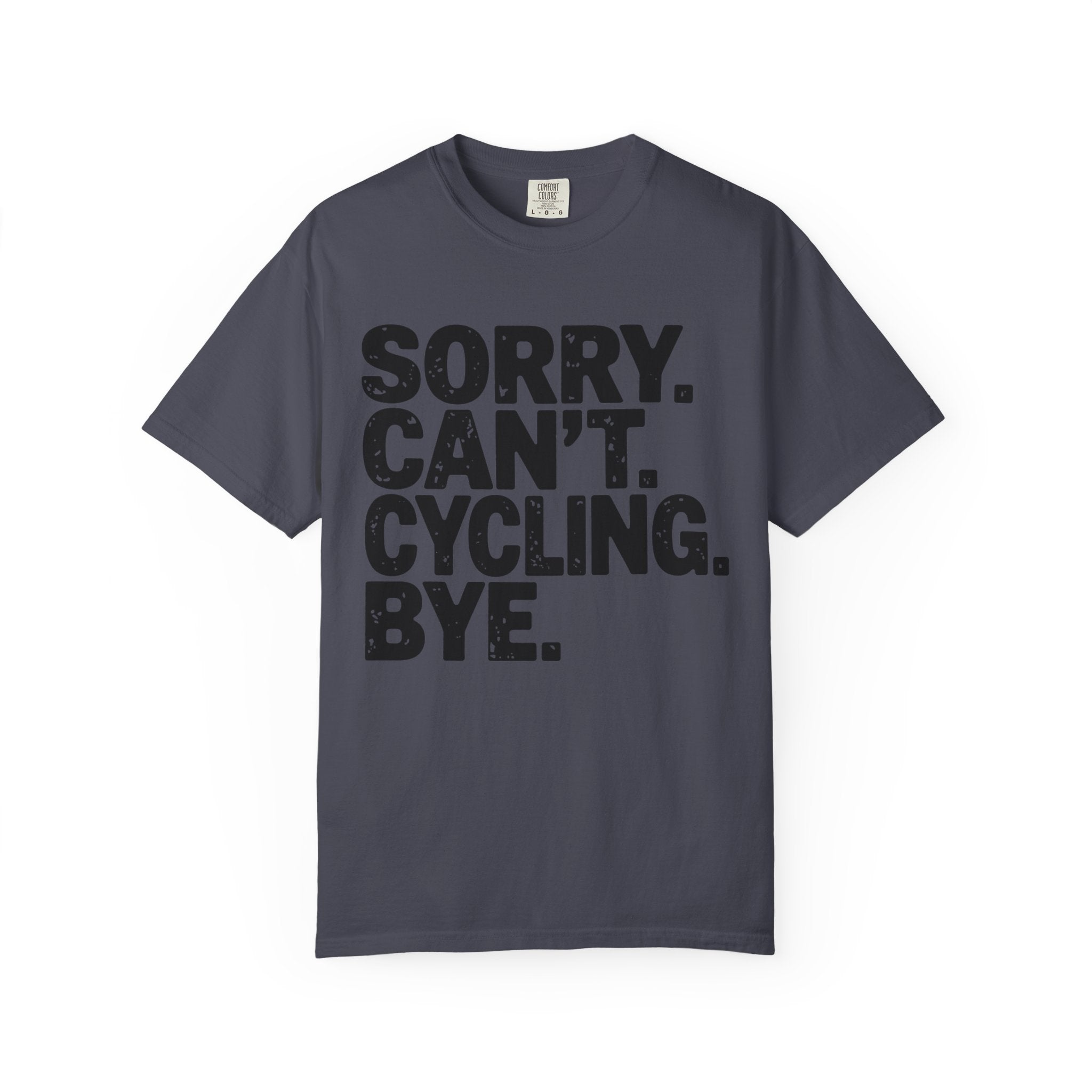 Sorry. Can’t. Cycling. Bye - T-Shirt
